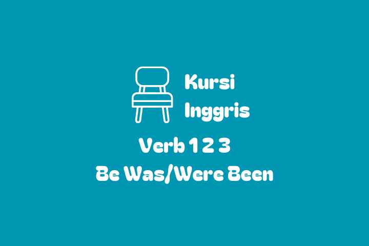 Verb 1, 2, dan 3 Be Was Were Been