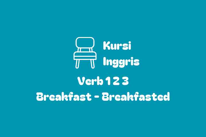 Verb 1, 2, dan 3 Breakfast