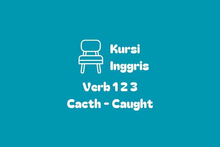 Verb 1, 2, dan 3 Catch Caught