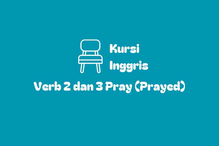 Verb 1, 2 dan 3 Pray (Prayed)