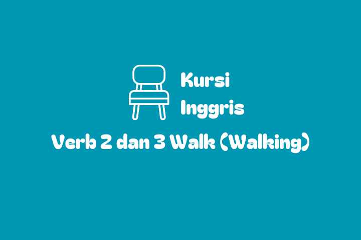 Verb 1, 2 dan 3 Walk (Walking)