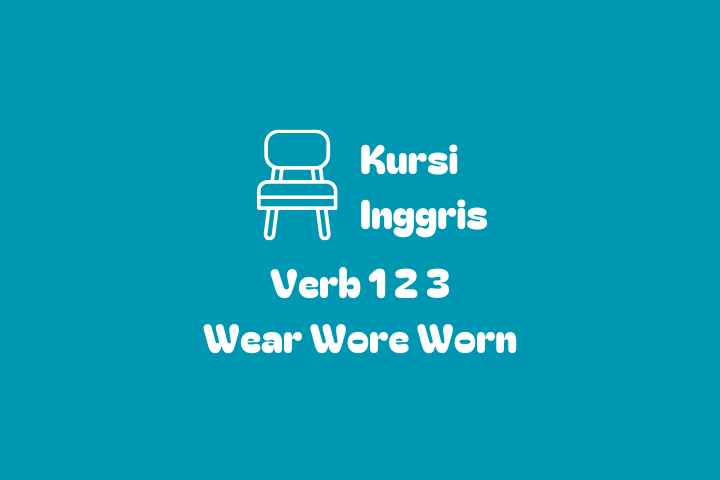 Verb 1, 2 dan 3 Wear Wore Worn