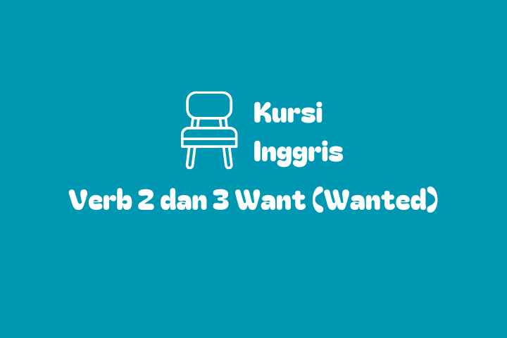 Verb 1, 2, dan 3 dari Want dalam Bahasa Inggris