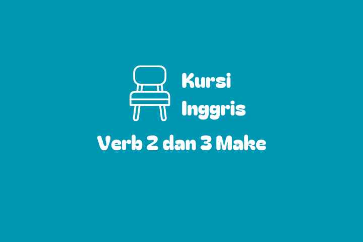 Verb 2 dan Verb 3 Make (Making)