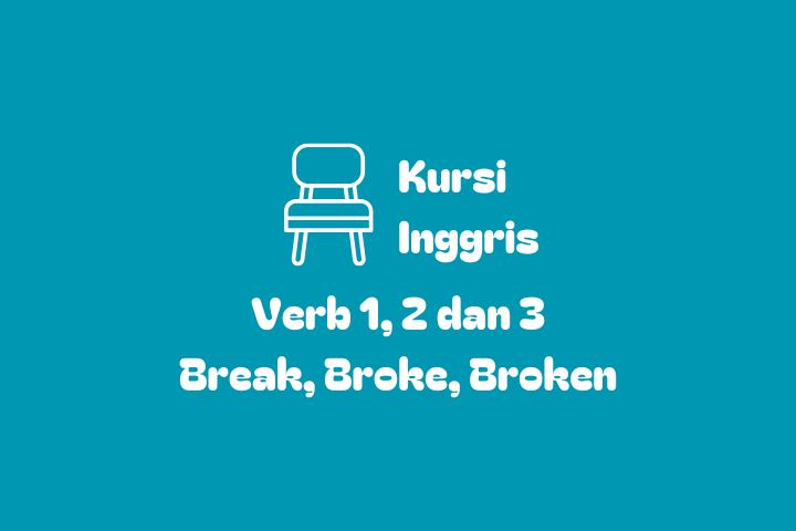 Verb 1, 2, dan 3 Break, Broke, Broken