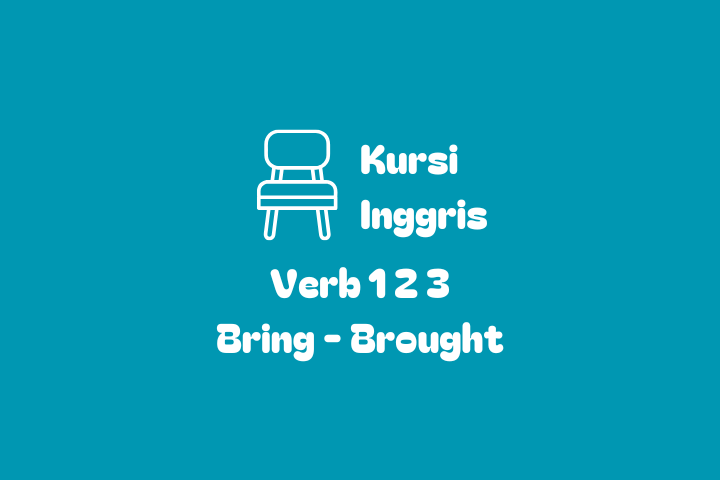 Verb 1, 2 dan 3 Bring - Brought