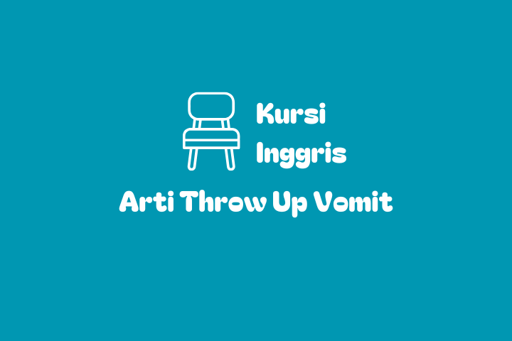 Memahami Arti Throw Up Vomit