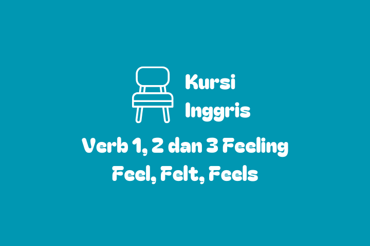 Verb 1, 2, 3 Feel, Felt, Feels, Feeling