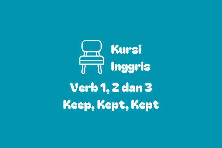 Verb 1, 2, 3 Keep, Kept, Kept