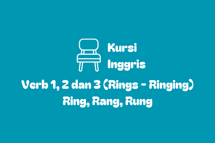 Verb 1, 2 dan 3 Ring, Rang, Rung, Rings, Ringing