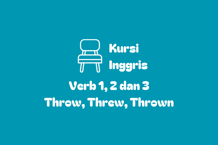Verb 1, 2 dan 3 Throw, Threw, Thrown